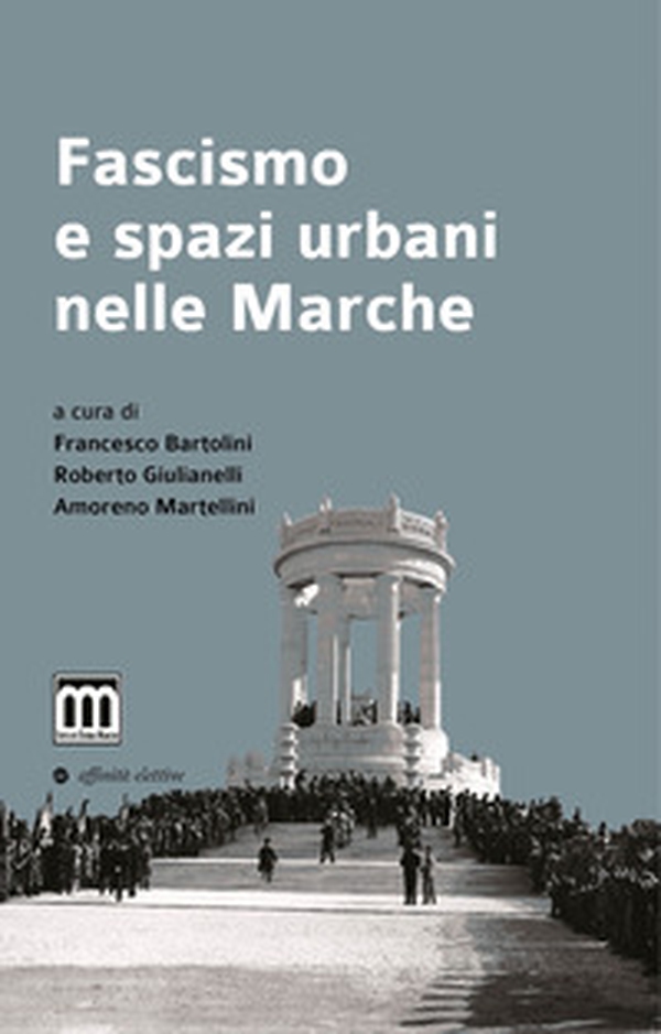 Fascismo e spazi urbani nelle Marche - Librerie.coop Fascismo e spazi urbani nelle Marche - Librerie.coop