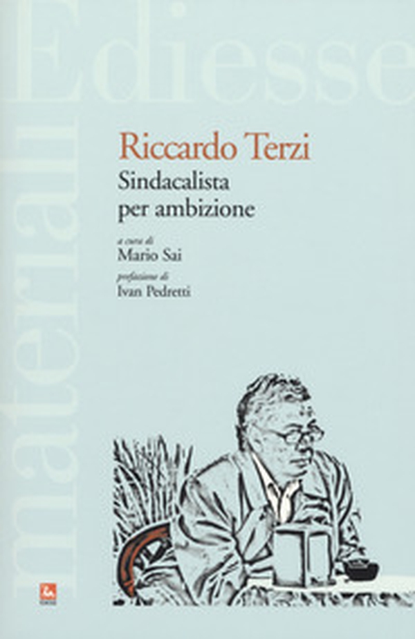 Riccardo Terzi. Sindacalista per ambizione - Librerie.coop Riccardo Terzi. Sindacalista per ambizione - Librerie.coop