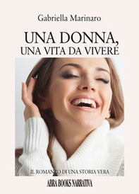 Una donna, una vita da vivere. Il romanzo di una storia vera - Librerie.coop