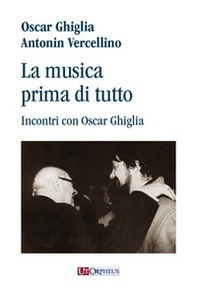 La musica prima di tutto. Incontri con Oscar Ghiglia - Librerie.coop La musica prima di tutto. Incontri con Oscar Ghiglia - Librerie.coop