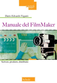 Manuale del FilmMaker. Scrivere, produrre, distribuire - Librerie.coop