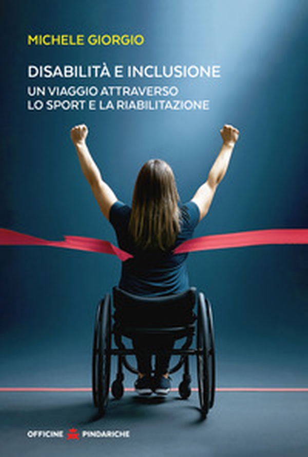 Disabilità e inclusione. Un viaggio attraverso lo sport e la riabilitazione - Librerie.coop