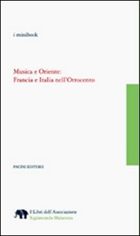 Musica e Oriente. Francia e Italia nell'Ottocento - Librerie.coop