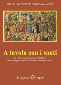 A tavola con i santi. Le vite dei santi quale filo conduttore per un viaggio tra ricette di cucina e consigli salutari - Librerie.coop A tavola con i santi. Le vite dei santi quale filo conduttore per un viaggio tra ricette di cucina e consigli salutari - Librerie.coop