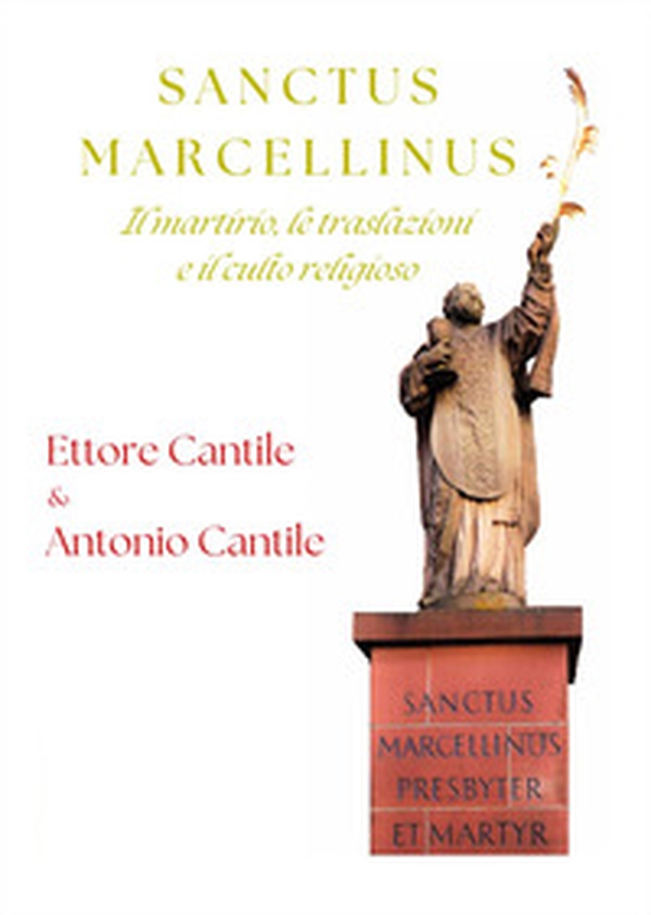 Sanctus Marcellinus. Il martirio, le traslazioni e il culto religioso - Librerie.coop Sanctus Marcellinus. Il martirio, le traslazioni e il culto religioso - Librerie.coop