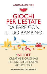 Giochi per l'estate da fare con il tuo bambino - Librerie.coop Giochi per l'estate da fare con il tuo bambino - Librerie.coop