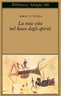 La mia vita nel bosco degli spiriti-Il bevitore di vino di palma - Librerie.coop