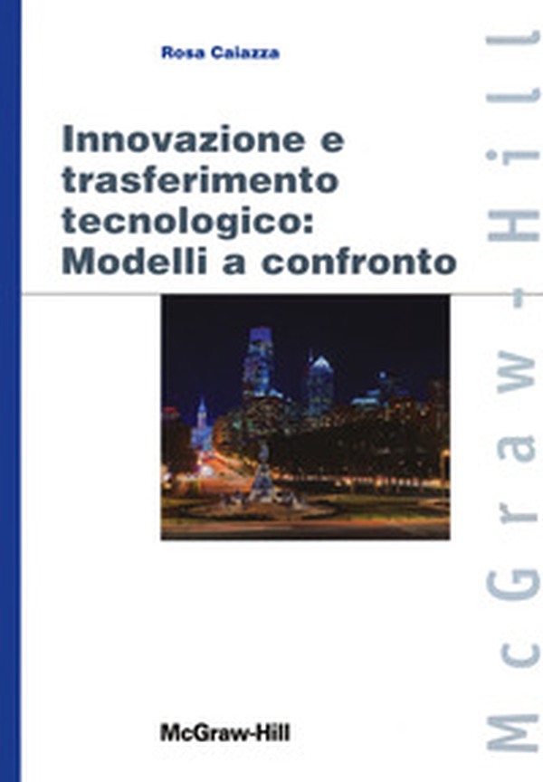 Innovazione e trasferimento tecnologico: modelli a confronto - Librerie.coop Innovazione e trasferimento tecnologico: modelli a confronto - Librerie.coop