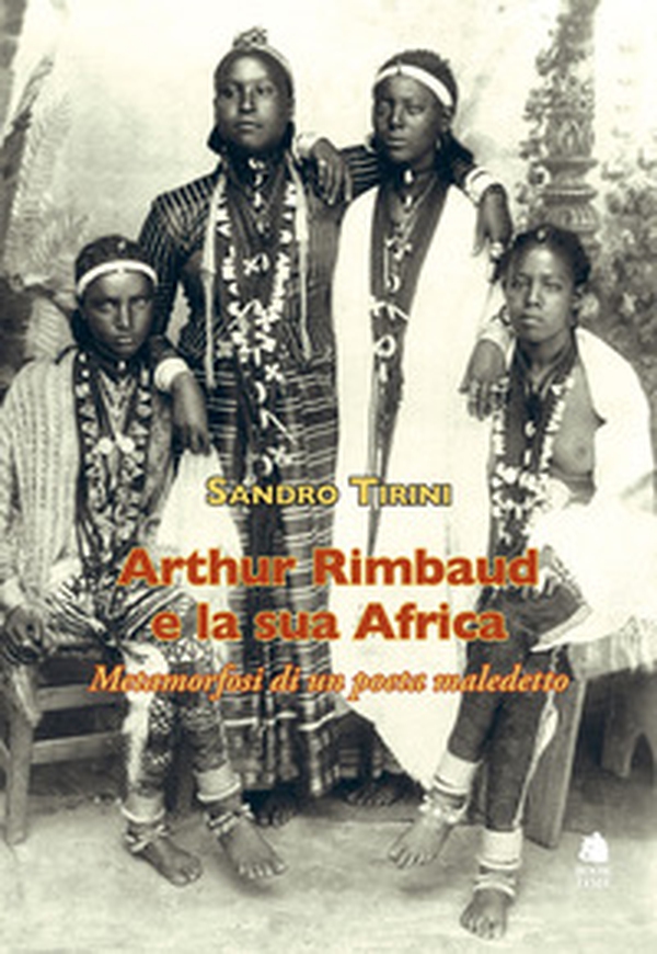 Arthur Rimbaud e la sua Africa. Metamorfosi di un poeta maledetto - Librerie.coop Arthur Rimbaud e la sua Africa. Metamorfosi di un poeta maledetto - Librerie.coop