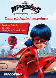 Come è iniziata l'avventura: Le origini-Cuore di pietra. Miraculous. Le storie di Ladybug e Chat Noir - Librerie.coop