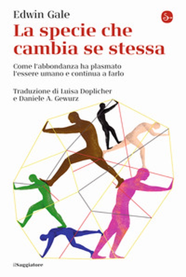 La specie che cambia se stessa. Come l'abbondanza ha plasmato l'essere umano e continua a farlo - Librerie.coop La specie che cambia se stessa. Come l'abbondanza ha plasmato l'essere umano e continua a farlo - Librerie.coop