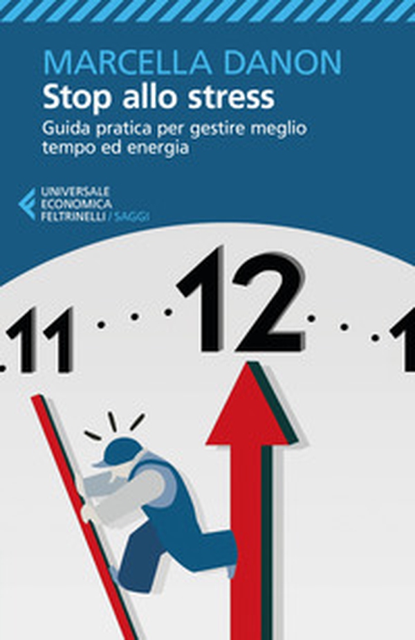 Stop allo stress. Guida pratica per gestire meglio tempo ed energia - Librerie.coop Stop allo stress. Guida pratica per gestire meglio tempo ed energia - Librerie.coop