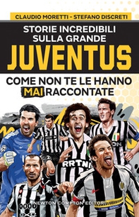 Storie incredibili sulla grande Juventus come non te le hanno mai raccontate - Librerie.coop Storie incredibili sulla grande Juventus come non te le hanno mai raccontate - Librerie.coop