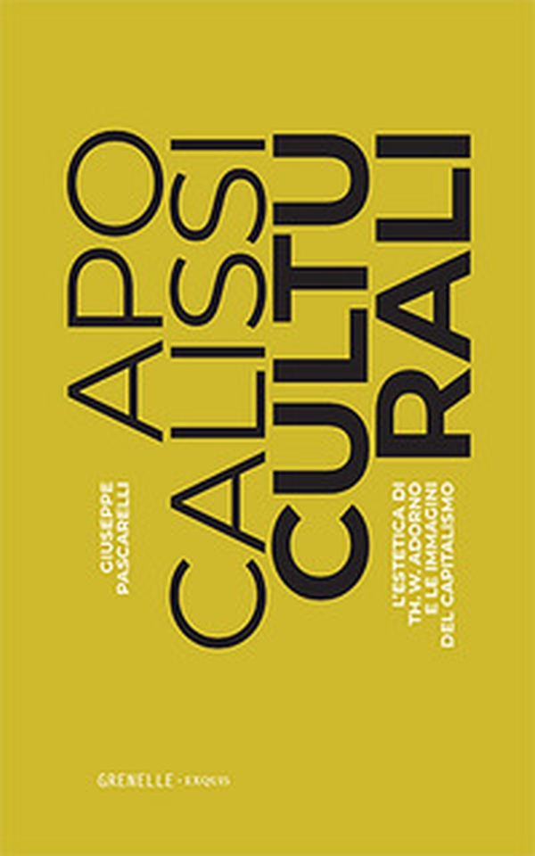 Apocalissi culturali. L'estetica di Th. W. Adorno e le immagini del capitalismo - Librerie.coop Apocalissi culturali. L'estetica di Th. W. Adorno e le immagini del capitalismo - Librerie.coop