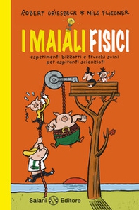 I maiali fisici. Esperimenti bizzarri e trucchi suini per aspiranti scienziati - Librerie.coop I maiali fisici. Esperimenti bizzarri e trucchi suini per aspiranti scienziati - Librerie.coop