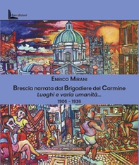 Brescia narrata dal Brigadiere del Carmine. Luoghi e varia umanità... 1906-1936 - Librerie.coop