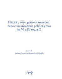 Fisicità e voce, gesto e ornamento nella comunicazione politica greca fra VI e IV sec. a.C. - Librerie.coop