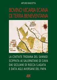 Bovino Vicaria Ecana. La Civitate Troiana di Luniano scippata ai Salernitani di Cava dai Siciliani di Rocca S.Agata e data agli Aversani del Papa - Librerie.coop