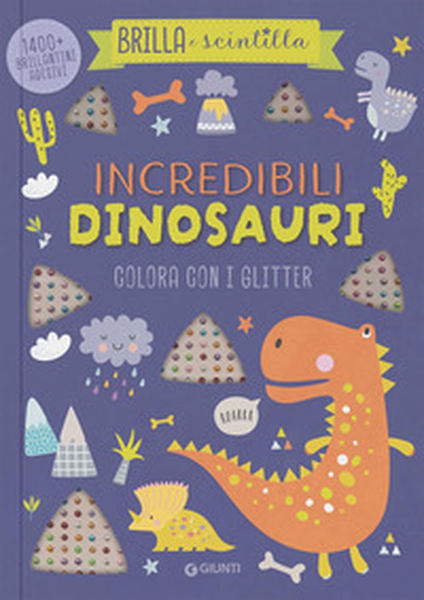 Incredibili dinosauri. Colora con i glitter. Brilla e scintilla - Librerie.coop