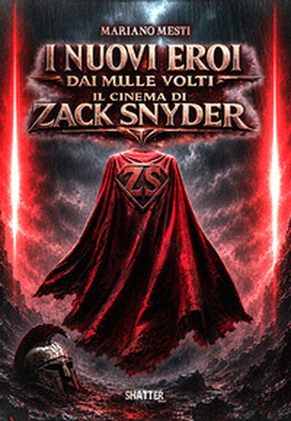 I nuovi eroi dai mille volti. Il cinema di Zack Snyder - Librerie.coop