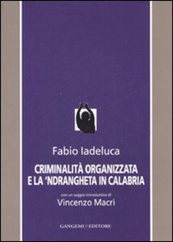 Criminalità organizzata e la 'Ndrangheta in Calabria - Librerie.coop Criminalità organizzata e la 'Ndrangheta in Calabria - Librerie.coop