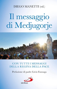 Il messaggio di Medjugorje. Con tutti i messaggi della Regina della Pace - Librerie.coop Il messaggio di Medjugorje. Con tutti i messaggi della Regina della Pace - Librerie.coop