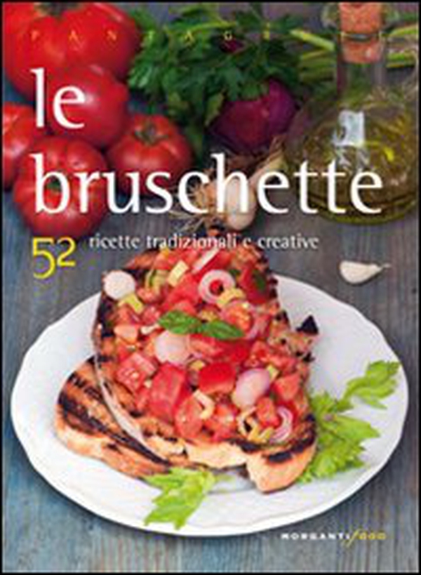 Le bruschette. 52 ricette tradizionali e creative - Librerie.coop Le bruschette. 52 ricette tradizionali e creative - Librerie.coop