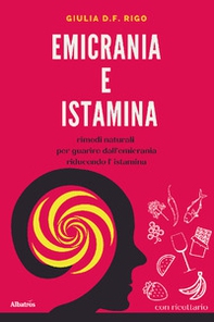 Emicrania e istamina. Rimedi naturali per guarire dall'emicrania riducendo l'istamina - Librerie.coop