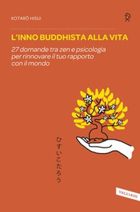 L'inno buddhista alla vita. 27 domande tra zen e psicologia per rinnovare il tuo rapporto con il mondo - Librerie.coop
