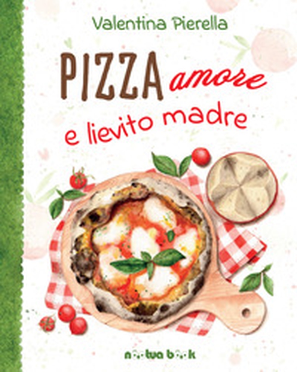 Pizza amore e lievito madre - Librerie.coop Pizza amore e lievito madre - Librerie.coop