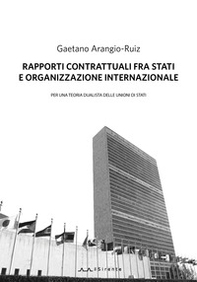 Rapporti contrattuali fra Stati e Organizzazione internazionale. Per una teoria dualistica delle unioni di Stati - Librerie.coop