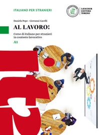 Al lavoro! Corso di italiano per stranieri in contesto lavorativo. Livello A1 - Librerie.coop
