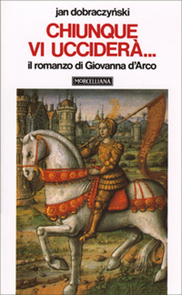 Chiunque vi ucciderà... Il romanzo di Giovanna d'Arco - Librerie.coop Chiunque vi ucciderà... Il romanzo di Giovanna d'Arco - Librerie.coop