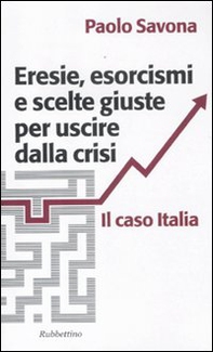 Eresie, esorcismi e scelte giuste per uscire dalla crisi. Il caso Italia - Librerie.coop Eresie, esorcismi e scelte giuste per uscire dalla crisi. Il caso Italia - Librerie.coop