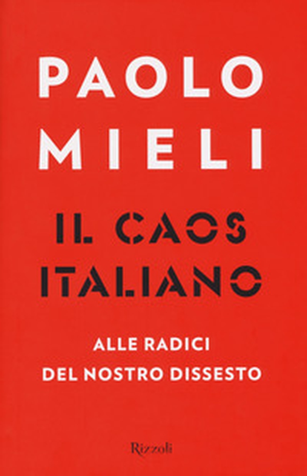 Il caos italiano. Alle radici del nostro dissesto - Librerie.coop Il caos italiano. Alle radici del nostro dissesto - Librerie.coop