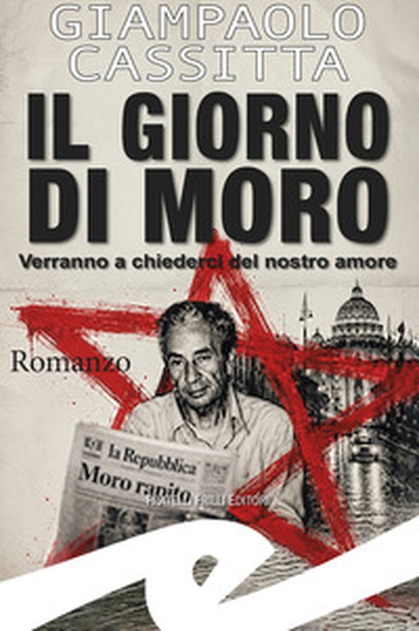 Il giorno di Moro. Verranno a chiederci del nostro amore - Librerie.coop