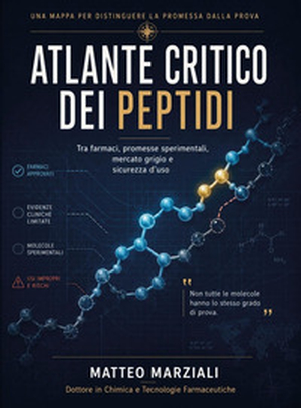 Atlante critico dei peptidi: tra farmaci, promesse sperimentali, mercato grigio e sicurezza d'uso - Librerie.coop