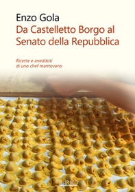 Da Castelletto Borgo al Senato della Repubblica. Ricette e aneddoti di uno chef mantovano - Librerie.coop Da Castelletto Borgo al Senato della Repubblica. Ricette e aneddoti di uno chef mantovano - Librerie.coop