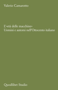 L'«età delle macchine». Uomini e automi nell'Ottocento italiano - Librerie.coop