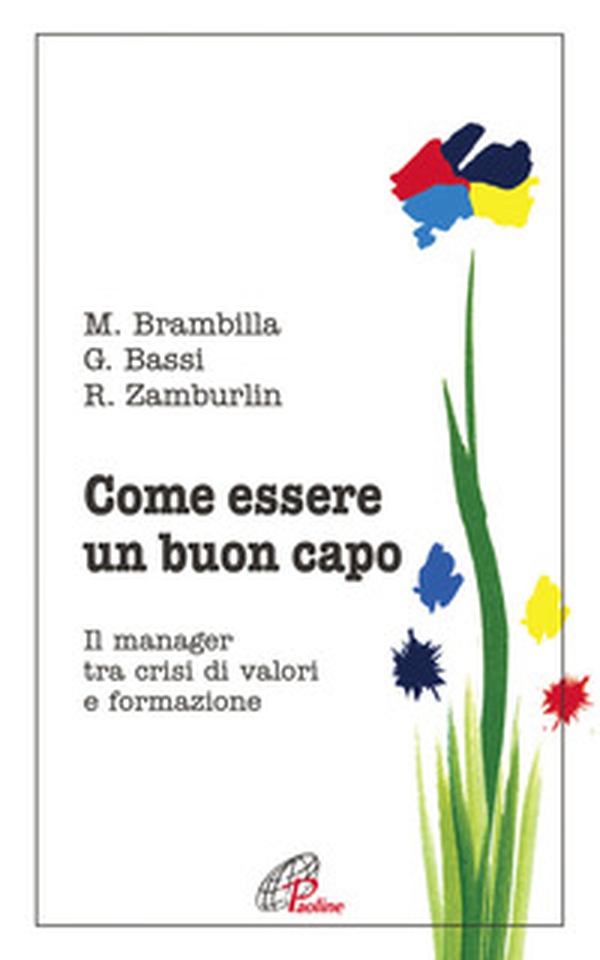 Come essere un buon capo. Il manager tra crisi di valori e formazione - Librerie.coop Come essere un buon capo. Il manager tra crisi di valori e formazione - Librerie.coop