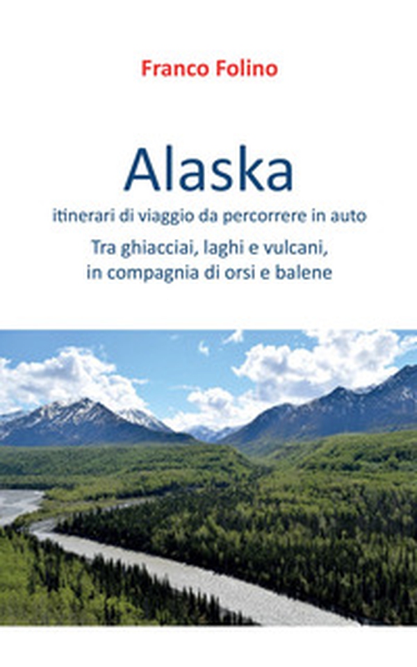 Alaska: itinerari di viaggio da percorrere in auto - Librerie.coop Alaska: itinerari di viaggio da percorrere in auto - Librerie.coop