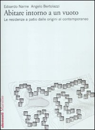 Abitare intorno a un vuoto. Le residenze a patio dalle origini al contemporaneo - Librerie.coop Abitare intorno a un vuoto. Le residenze a patio dalle origini al contemporaneo - Librerie.coop