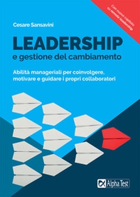 Leadership e gestione del cambiamento. Abilità manageriali per coinvolgere, motivare e guidare i propri collaboratori - Librerie.coop Leadership e gestione del cambiamento. Abilità manageriali per coinvolgere, motivare e guidare i propri collaboratori - Librerie.coop