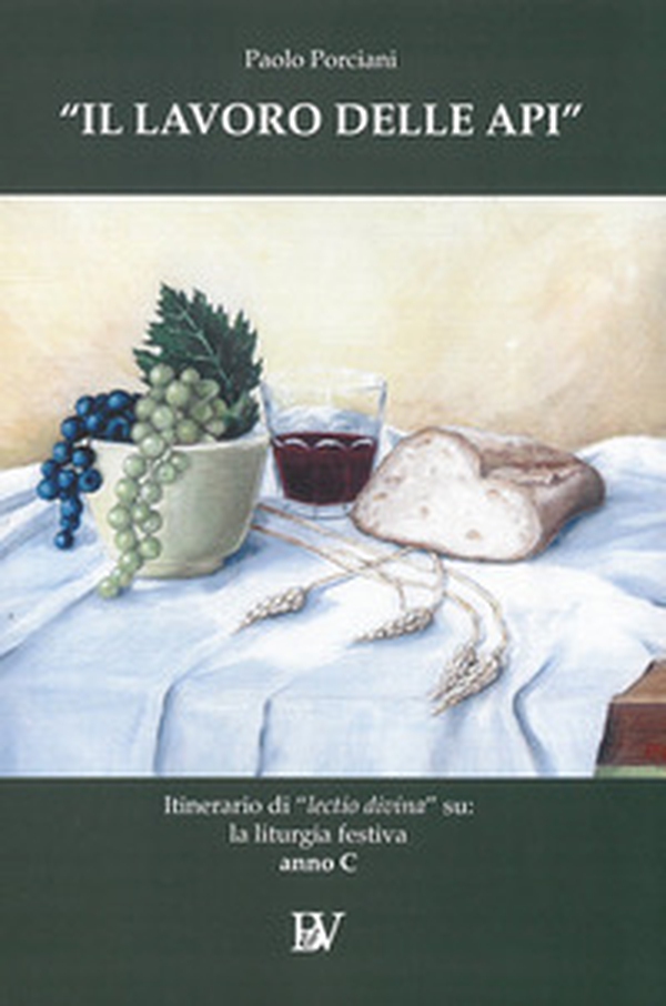 Il lavoro delle api. Itinerario di «lectio divina» su: la liturgia festiva. Anno C - Librerie.coop Il lavoro delle api. Itinerario di «lectio divina» su: la liturgia festiva. Anno C - Librerie.coop