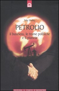 Petrolio. Il business, le trame politiche e il pianeta - Librerie.coop