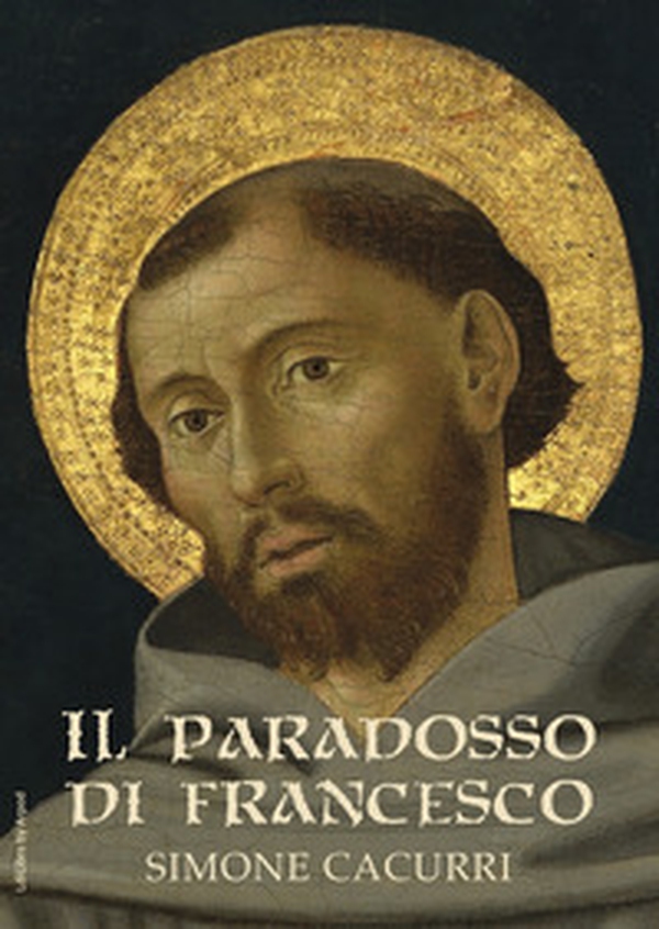 Il paradosso di Francesco. Lettura di un uomo complesso divenuto un santo facile - Librerie.coop