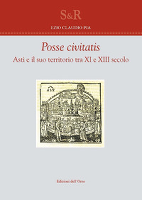 Posse civitas. Asti e il suo territorio tra XI e XIII secolo - Librerie.coop Posse civitas. Asti e il suo territorio tra XI e XIII secolo - Librerie.coop