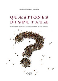 Quaestiones disputatae. Temi di riflessione e dialogo per il XXI secolo - Librerie.coop