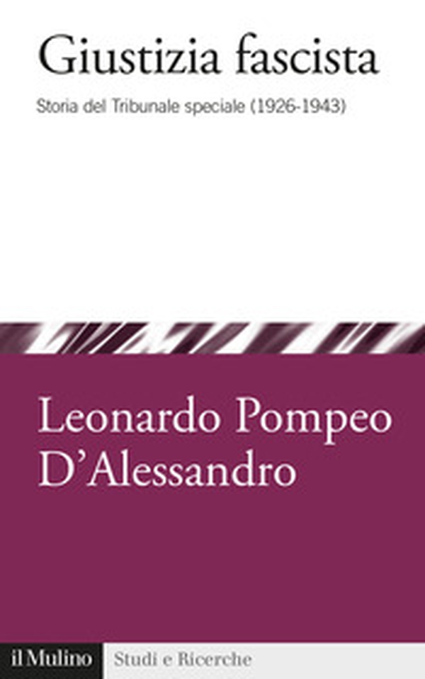 Giustizia fascista. Storia del Tribunale speciale (1926-1943) - Librerie.coop Giustizia fascista. Storia del Tribunale speciale (1926-1943) - Librerie.coop
