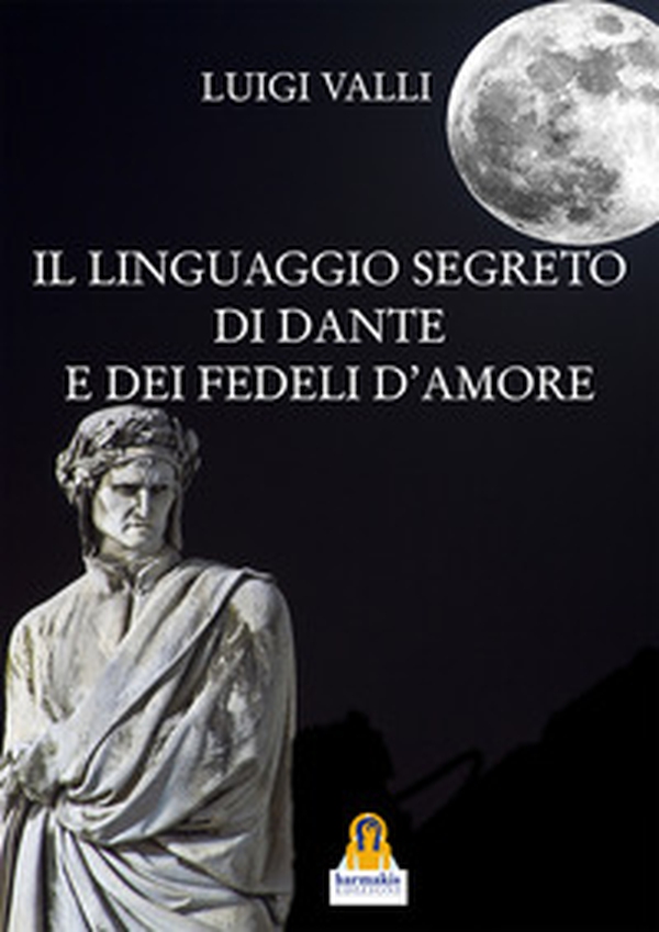 Il linguaggio segreto di Dante e dei «Fedeli d'amore» - Librerie.coop Il linguaggio segreto di Dante e dei «Fedeli d'amore» - Librerie.coop